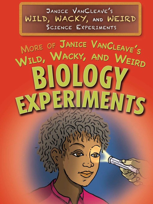 Title details for More of Janice VanCleave's Wild, Wacky, and Weird Biology Experiments by Janice VanCleave - Available